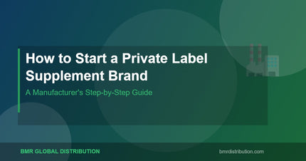 How to Start a Private Label Supplement Brand: A Manufacturer's Step-by-Step Guide